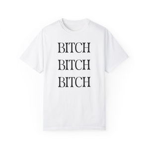 BITCH BITCH BITCH Unisex T-shirt