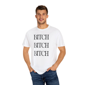 BITCH BITCH BITCH Unisex T-shirt