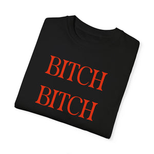 BITCH BITCH BITCH Unisex T-shirt