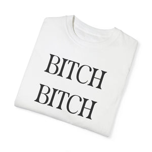 BITCH BITCH BITCH Unisex T-shirt