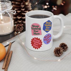 Stop Voting For Men Mug 11oz